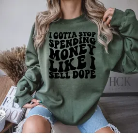 I Gotta Quit Spending Money Crewneck Sweatshirt- 3 COLORS